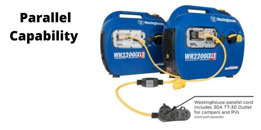 Westinghouse WH2200ixlt has parallel capability. You can connect two Westinghouse WH2200ixlt or any identical model such as IGen2200 using a parallel cord